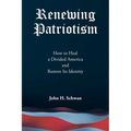 Renewing Patriotism: How to Heal a Divided America and Restore Its Identity