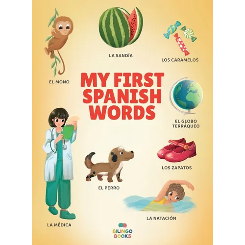 My First Spanish Words: Spanish-English Bilingual Picture Book for Toddlers and Children with 200+ Everyday Words