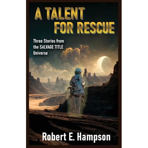 A Talent for Rescue: Three Stories from the Salvage Title Universe: Three Stories from the Salvager Title Universe