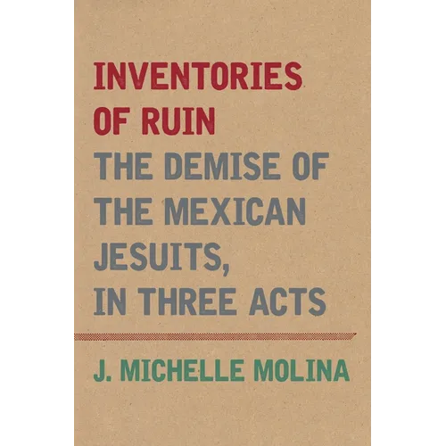 Inventories of Ruin: The Demise of the Mexican Jesuits, in Three Acts