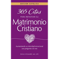 365 Citas para Renovar su Matrimonio Cristiano - Edición Católica: Aumentando su intimidad emocional una pregunta a la vez