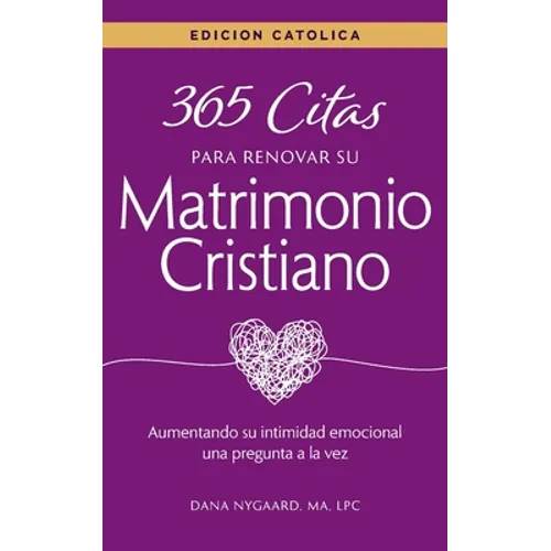 365 Citas para Renovar su Matrimonio Cristiano - Edición Católica: Aumentando su intimidad emocional una pregunta a la vez