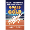 Goals to Gold: Track & Field Stories for Young Readers