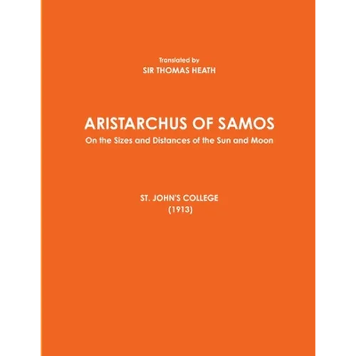 ARISTARCHUS OF SAMOS - On the Sizes and Distances of the Sun and Moon - ST. JOHN'S COLLEGE (1913)