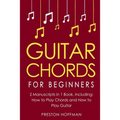 Guitar Chords: For Beginners - Bundle - The Only 2 Books You Need to Learn Chords for Guitar, Guitar Chord Theory and Guitar Chord Progressions Today