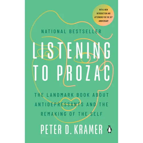 Listening to Prozac: Listening to Prozac: The Landmark Book About Antidepressants and the Remaking of the Self