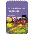 Oil Painting 101: Pocket Guide: Essential Techniques, Color Mixing, Brushwork, Composition Tips, and Materials