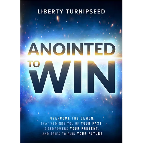 Anointed to Win: Overcome the Demon That Reminds You of Your Past, Disempowers Your Present, and Tries to Ruin Your Future