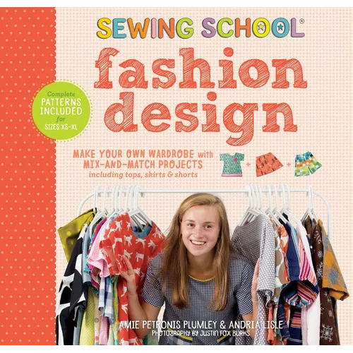 Sewing School: Fashion Design: Make Your Own Wardrobe with Mix-And-Match Projects Including Tops, Skirts & Shorts