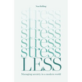Stress Less: Managing Anxiety in a Modern World