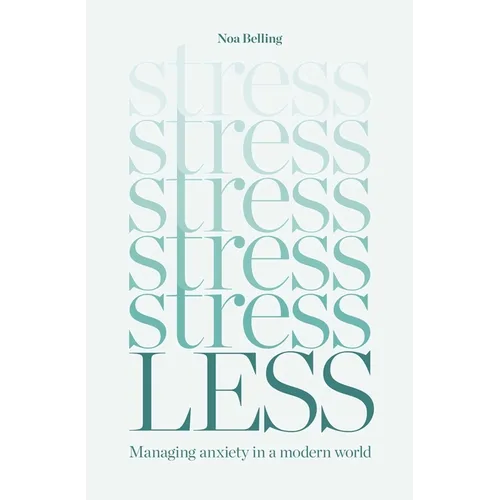 Stress Less: Managing Anxiety in a Modern World
