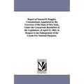 Report of Samuel B. Ruggles, Commissioner Appointed by the Governor of the State of New York, Under the Concurrent Resolution of the Legislature, of A