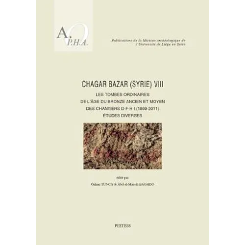 Chagar Bazar (Syrie) VIII: Les Tombes Ordinaires de l'Age Du Bronze Ancien Et Moyen Des Chantiers D-F-H-I (1999-2011): Etudes Diverses