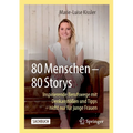 80 Menschen - 80 Storys: Inspirierende Berufswege Mit Denkanstößen Und Tipps - Nicht Nur Für Junge Frauen