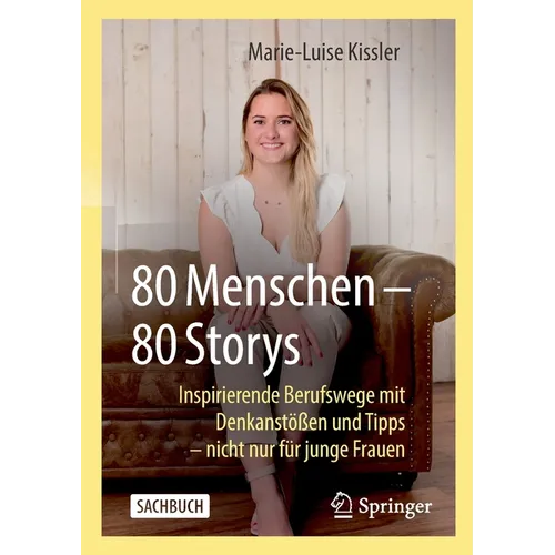 80 Menschen - 80 Storys: Inspirierende Berufswege Mit Denkanstößen Und Tipps - Nicht Nur Für Junge Frauen