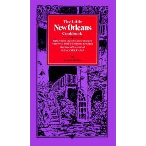 The Little New Orleans Cookbook: Fifty-Seven Classic Creole Recipes That Will Enable Everyone to Enjoy the Special Cuisine of New Orleans