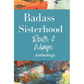 Badass Sisterhood: Roots & Wings Anthology