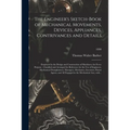 The Engineer's Sketch-book of Mechanical Movements, Devices, Appliances, Contrivances and Details: Employed in the Design and Construction of Machiner