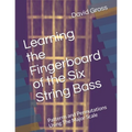 Learning the Fingerboard of the Six String Bass: Patterns and Permutations Using The Major Scale