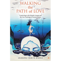 Walking the Path of Love: Connecting to the Kripalu Lineage and the Core Teachings of Swami Kripalu