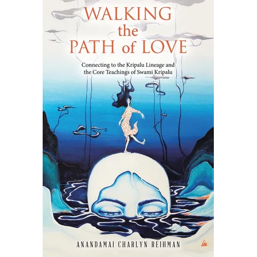 Walking the Path of Love: Connecting to the Kripalu Lineage and the Core Teachings of Swami Kripalu