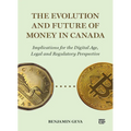 The Evolution and Future of Money in Canada: Implications for the Digital Age, Legal and Regulatory Perspective