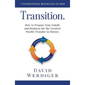 Transition: How to Prepare Your Family and Business for the Greatest Wealth Transfer in History