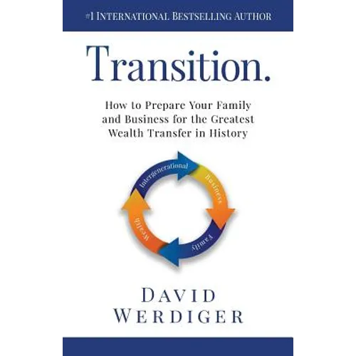 Transition: How to Prepare Your Family and Business for the Greatest Wealth Transfer in History