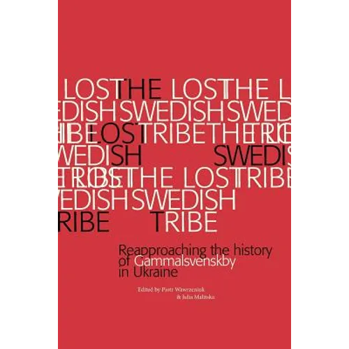 The Lost Swedish Tribe: Reapproaching the history of Gammalsvenskby in Ukraine
