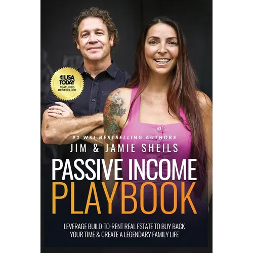 Passive Income Playbook: Leverage Build-To-Rent Real Estate To Buy Back Your Time & Create A Legendary Family Life