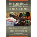The Psychosocial Aspects of a Deadly Epidemic: What Ebola Has Taught Us about Holistic Healing