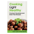 Cooking Light Healthy: Crockpot Goodness and Grain Free Recipes