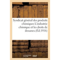 Syndicat Général Des Produits Chimiques l'Industrie Chimique Et Les Droits de Douanes.: Enquête Ouverte Par Le Syndicat Rapport Général Adopté Dans Le