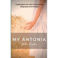 Willa Cather My Antonia: Unabridged Text with Introduction, Biography and Analysis