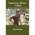 Tomorrow Never Comes: Coming of Age in Saigon 1969
