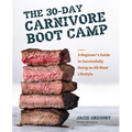 The 30-Day Carnivore Boot Camp: A Beginner's Guide to Successfully Doing an All-Meat Lifestyle