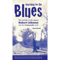 Searching for the Blues: The whole truth about Robert Johnson and the Crossroads myth