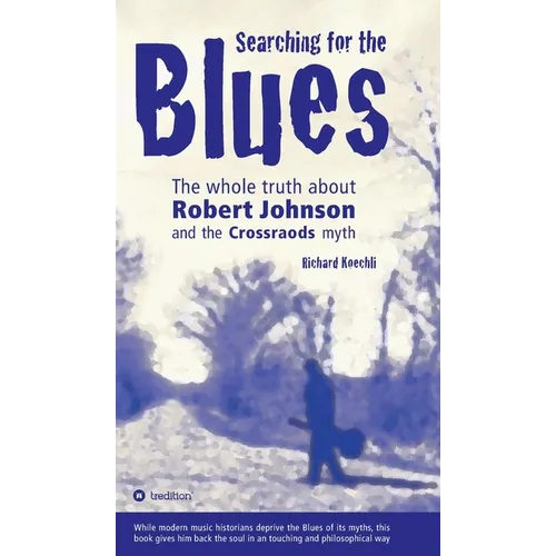 Searching for the Blues: The whole truth about Robert Johnson and the Crossroads myth