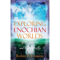 Exploring Enochian Worlds: Visionary Journeys in the Angelic Universe of Dr. John Dee and Edward Kelley