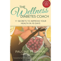 The Wellness Diabetes Coach: 11 Secrets to Improve Your Health in 90 Days