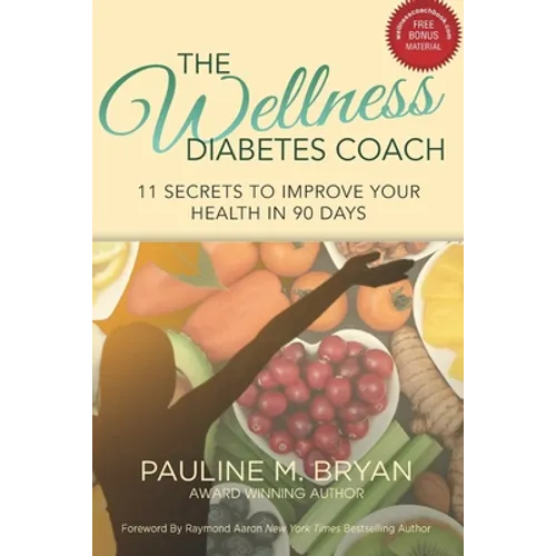 The Wellness Diabetes Coach: 11 Secrets to Improve Your Health in 90 Days