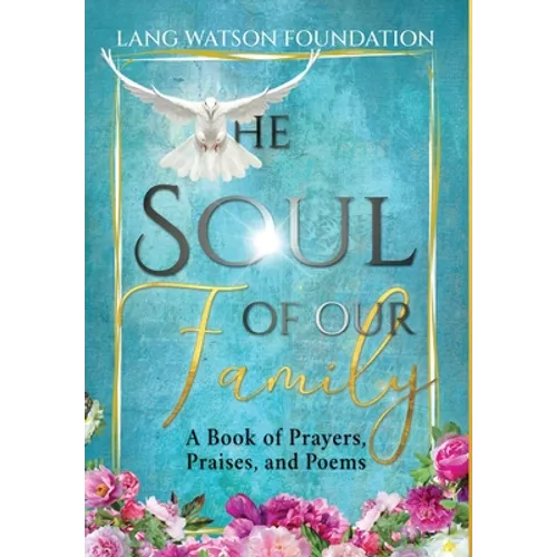 The Soul of Our Family: A Book of Prayers, Praises, and Poems