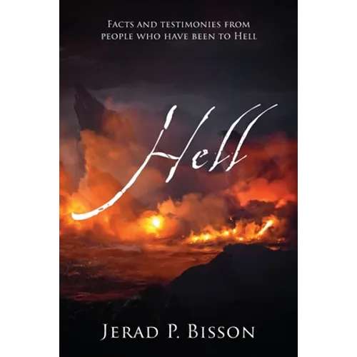 Hell: Facts and testimonies from people who have been to Hell