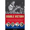 Double Victory: How African American Women Broke Race and Gender Barriers to Help Win World War II
