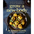 Grow a New Body Cookbook: Upgrade Your Brain and Heal Your Gut with 90+ Plant-Based Recipes