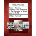 Texas: The Rise, Progress, and Prospects of the Republic of Texas. Volume 1 of 2