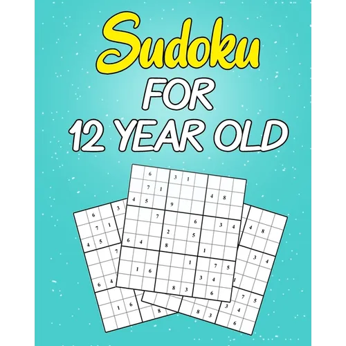 sudoku For 12 Year Old: Easy to Hard Sudoku Puzzles with Solutions (Super Easy Sudoku For Kids 12-14)