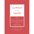 Lunch at the Shop: The Art and Practice of the Midday Meal