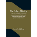 The Exiles of Florida; or, The crimes committed by our government against the Maroons, who fled from South Carolina and other slave states, seeking pr