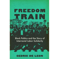 Freedom Train: Black Politics and the Story of Interracial Labor Solidarity